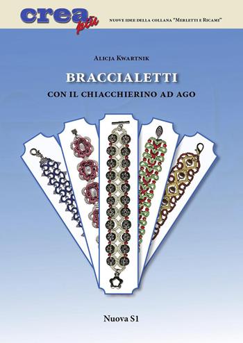 Braccialetti con il chiacchierino ad ago - Alicja Kwartnik - Libro Nuova S1 2015, Merletti e ricami | Libraccio.it