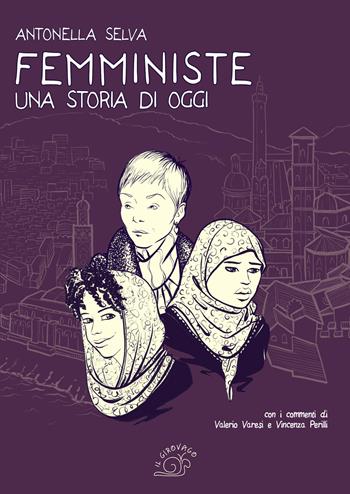 Femministe. Una storia di oggi - Antonella Selva, Valerio Varesi, Vincenza Perilli - Libro Nuova S1 2015, Il girovago | Libraccio.it