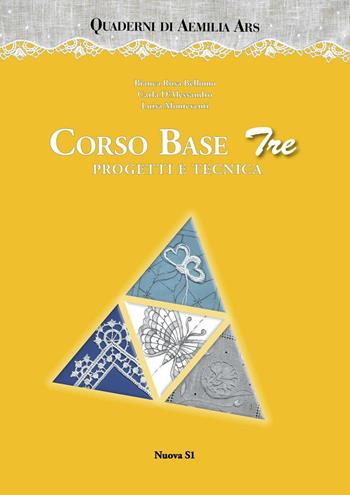 Corso base tre. Progetti e tecnica. Ediz. illustrata - Bianca Rosa Bellomo, Carla D'Alessandro, Luisa Monteventi - Libro Nuova S1 2015, Merletti e ricami | Libraccio.it