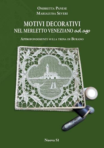 Motivi decorativi nel merletto veneziano ad ago. Approfondimenti sulla trina di Burano. Ediz. illustrata - Ombretta Panese, Marialuisa Severi - Libro Nuova S1 2016, Merletti e ricami | Libraccio.it