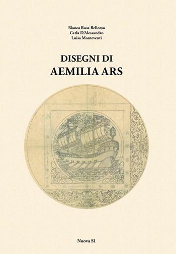 Disegni di Aemilia Ars. Ediz. illustrata - Bianca Rosa Bellomo, Carla D'Alessandro, Luisa Monteventi - Libro Nuova S1 2016 | Libraccio.it