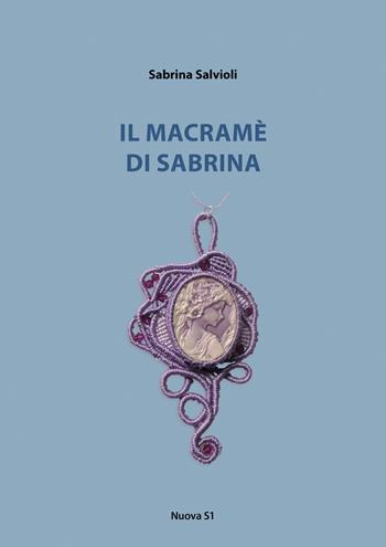 Il macramè di Sabrina - Sabrina Salvioli - Libro Nuova S1 2017, Merletti e ricami | Libraccio.it