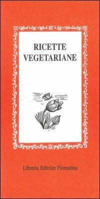 Ricette vegetariane - Lisa Lazzarini - Libro Libreria Editrice Fiorentina 1970, Gli scudi | Libraccio.it