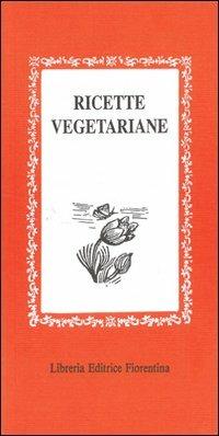 Ricette vegetariane - Lisa Lazzarini - Libro Libreria Editrice Fiorentina 1970, Gli scudi | Libraccio.it