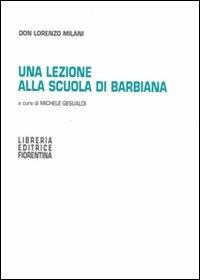 Una lezione alla scuola di Barbiana - Lorenzo Milani - Libro Libreria Editrice Fiorentina 2004, Scuola familiare | Libraccio.it