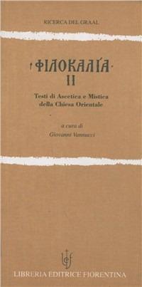 Filocalia. Testi di ascetica e mistica della Chiesa orientale. Vol. 2  - Libro Libreria Editrice Fiorentina 1998, Il Graal | Libraccio.it