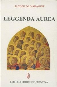 Leggenda aurea - Jacopo da Varagine - Libro Libreria Editrice Fiorentina 2005, I libri della fede | Libraccio.it