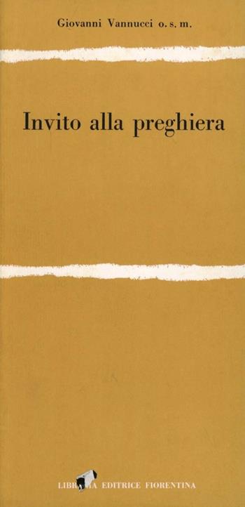 Invito alla preghiera - Giovanni Vannucci - Libro Libreria Editrice Fiorentina 1970, Il Graal | Libraccio.it
