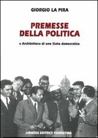 Premesse della politica e architettura di uno stato democratico - Giorgio La Pira - Libro Libreria Editrice Fiorentina 1970 | Libraccio.it