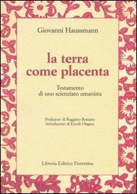 La terra come placenta - Giovanni Haussmann - Libro Libreria Editrice Fiorentina 1970, Ecologica | Libraccio.it