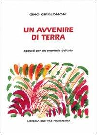 Un avvenire di terra - Gino Girolomoni - Libro Libreria Editrice Fiorentina 1970, Politica e economia | Libraccio.it