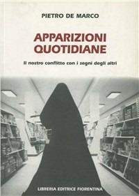 Apparizioni quotidiane. Il nostro conflitto con i segni degli altri - Pietro De Marco - Libro Libreria Editrice Fiorentina 1970 | Libraccio.it