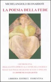 La poesia della fede. I retroscena della lotta spirituale di Mechelangiolo nelle sue poesie religiose scelte e spiegate