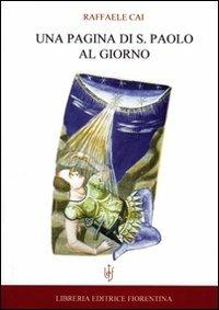 Una pagina di S. Paolo al giorno - Raffaele Cai - Libro Libreria Editrice Fiorentina 2000, Sacra scrittura e catechesi | Libraccio.it