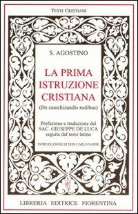 La prima istruzione cristiana. Testo latino a fronte - Agostino (sant') - Libro Libreria Editrice Fiorentina 2000, Testi cristiani | Libraccio.it
