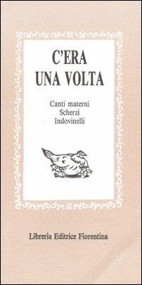C'era una volta: canti materni, scherzi, indovinelli, scioglilinguagnoli...  - Libro Libreria Editrice Fiorentina 1993, Gli scudi | Libraccio.it