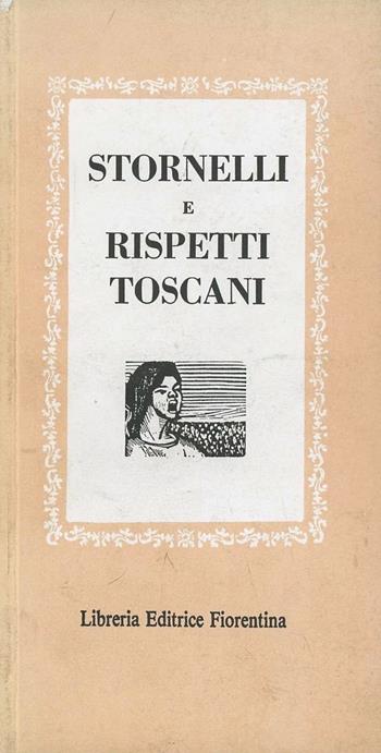 Stornelli e rispetti toscani  - Libro Libreria Editrice Fiorentina 1970, Gli scudi | Libraccio.it