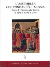 L' assemblea che condannò il Messia. Storia del Sinedrio che decretò la pena di morte di Gesù - Augustin Lémann, Giuseppe Lémann - Libro Libreria Editrice Fiorentina 2000, Sacra scrittura e catechesi | Libraccio.it