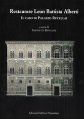 Restaurare Leon Battista Alberti. Il caso di Palazzo Rucellai. Ediz. illustrata