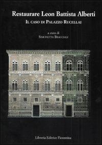 Restaurare Leon Battista Alberti. Il caso di Palazzo Rucellai. Ediz. illustrata  - Libro Libreria Editrice Fiorentina 2006, Architettura | Libraccio.it
