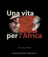 Una vita per l'Africa: Pietro Savorgnan di Brazzà
