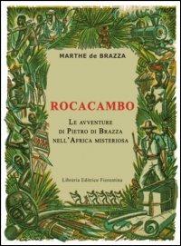 Rocacambo. Le avventure di Pietro Di Brazza nell'Africa misteriosa - Marthe Di Brazza - Libro Libreria Editrice Fiorentina 1970, Scuola familiare | Libraccio.it