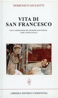 Vita di San Francesco - Domenico Giuliotti - Libro Libreria Editrice Fiorentina 2000, I libri della fede | Libraccio.it