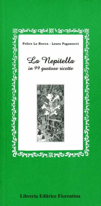 La nepitella in 99 gustose ricette - Felice La Rocca, Laura Paganucci - Libro Libreria Editrice Fiorentina 1970, Gli scudi | Libraccio.it