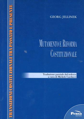 Mutamento e riforma costituzionale - Georg Jellinek - Libro Pensa Editore 2004, Transizioni cost. tra passato e presente | Libraccio.it