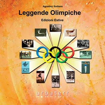 Leggende olimpiche. Edizioni estive - Agostino Sorbara - Libro UrbaTerr 2016 | Libraccio.it