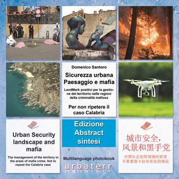 Sicurezza urbana. Paesaggio e mafia. LandMark positivi per la gestione del territorio nelle regioni della criminalità mafiosa. Per non ripetere il caso Calabria. Ediz. italiana, inglese e cinese - Domenico Santoro, Claudia Santoro, Mario Michele Giarrusso - Libro UrbaTerr 2018 | Libraccio.it