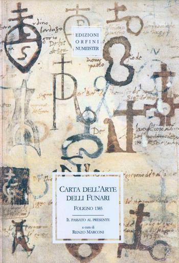 Carta dell'arte delli Funari. Foligno 1385. Il passato al presente  - Libro Ass. Orfini-Numeister 2005, Documenti | Libraccio.it