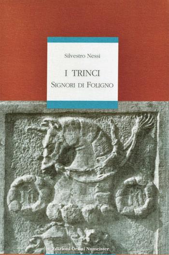 I Trinci. Signori di Foligno - Silvestro Nessi - Libro Ass. Orfini-Numeister 2006, Spazi momenti culture | Libraccio.it