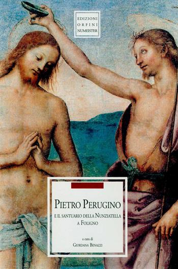 Pietro Perugino e il Santuario della Nunziatella a Foligno  - Libro Ass. Orfini-Numeister 2005, Arte | Libraccio.it
