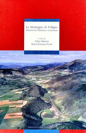 La montagna di Foligno. Itinerari tra Flaminia e Lauretana - Ettore Orsomando, Alfiero Moretti - Libro Ass. Orfini-Numeister 2007, Spazi momenti culture | Libraccio.it