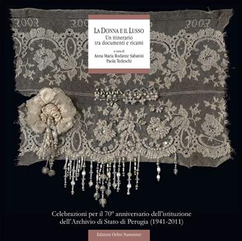 La donna e il lusso. Un itinerario tra documenti e ricami  - Libro Ass. Orfini-Numeister 2011, Documenti | Libraccio.it