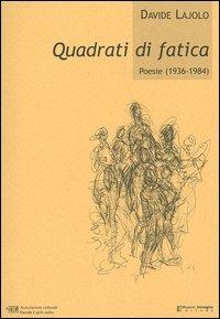 Quadrati di fatica. Poesie (1936-1984) - Davide Lajolo - Libro Diffusione Immagine 2005 | Libraccio.it