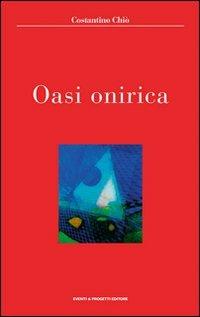 Oasi onirica - Costantino Chiò - Libro Eventi & Progetti Editore 2004 | Libraccio.it