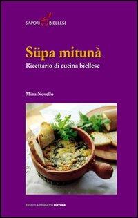 Süpa mitunà. Ricettario di cucina biellese - Mina Novello - Libro Eventi & Progetti Editore 2006 | Libraccio.it