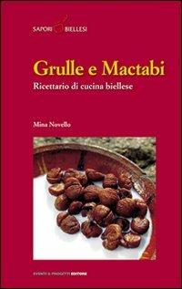 Grulle e mactabi. Ricettario di cucina biellese - Mina Novello - Libro Eventi & Progetti Editore 2006 | Libraccio.it