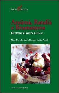Arsümà, ratafià e bramaterra. Ricettario di cucina biellese - Mina Novello, Carlo Greppi, Guido Aquili - Libro Eventi & Progetti Editore 2006 | Libraccio.it
