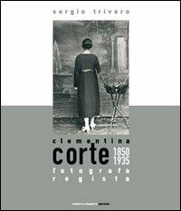 Clementina Corte. 1850-1935: Fotografa regista - Sergio Trivero - Libro Eventi & Progetti Editore 2006 | Libraccio.it