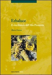 Erbaluce. Il vino bianco dell'alto Piemonte - Alberto Pattono - Libro Eventi & Progetti Editore 2006 | Libraccio.it
