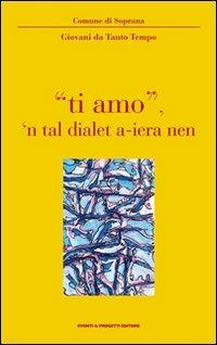 «Ti amo» 'n tal dialet a-ieranen  - Libro Eventi & Progetti Editore 2007 | Libraccio.it