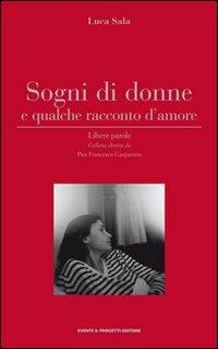 Sogni di donne e qualche racconto d'amore - Luca Sala - Libro Eventi & Progetti Editore 2008 | Libraccio.it