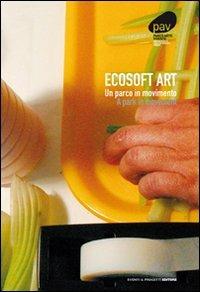 Ecosoft art. Un parco in movimento  - Libro Eventi & Progetti Editore 2008 | Libraccio.it