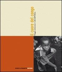 Il cuore del Congo. Viaggio attraverso i volti dell'Africa - Edoardo Tagliani, Fabrizio Lava - Libro Eventi & Progetti Editore 2009 | Libraccio.it