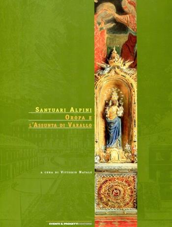 Santuari alpini. Oropa e l'Assunta di Varallo  - Libro Eventi & Progetti Editore 2010 | Libraccio.it