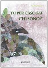 Tu per caso sai chi sono