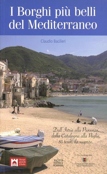 I borghi più belli del Mediterraneo. Dall'Istria alla Provenza, dalla Catalogna alla Puglia, 50 tesori da scoprire - Claudio Bacilieri - Libro Società Editrice Romana 2012 | Libraccio.it